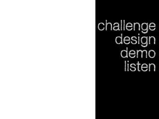 challenge
design
demo
listen

 