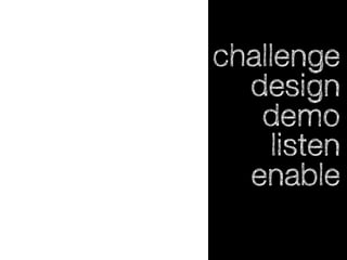 challenge
design
demo
listen
enable

 