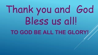 Thank you and God
Bless us all!
TO GOD BE ALL THE GLORY!
 