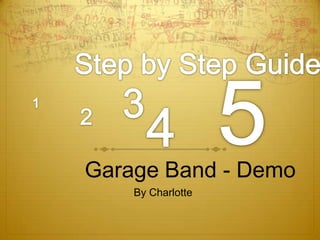 Garage Band - Demo
    By Charlotte
 