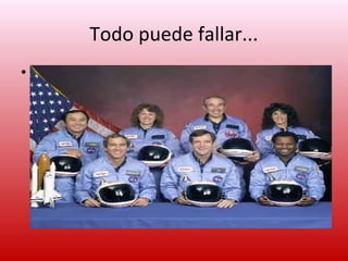 Todo puede fallar...
• 198....
 