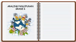 ARALING PANLIPUNAN
GRADE 6
 