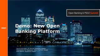 Demo: New Open
Banking Platform
David Andrzejek, VP Vertical Solutions, Apigee
Saravanakumar Rajagopal, Sales Engineer, Apigee
Amit Mallick, Accenture Digital
 