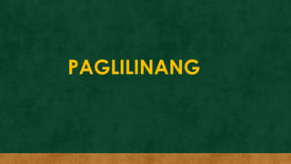PAGLILINANG
 