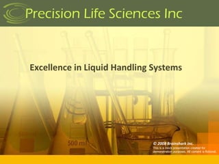 Excellence in Liquid Handling Systems © 2008 Brainshark Inc. This is a mock presentation created for demonstration purposes. All content is fictional. 