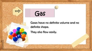 SLIDESMANIA.C
OM
Gas
Gases have no definite volume and no
definite shape.
They also flow easily.
 