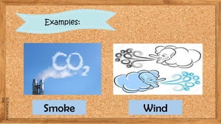 SLIDESMANIA.C
OM
Examples:
Smoke Wind
 