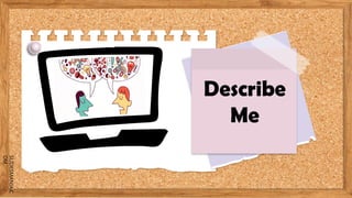 SLIDESMANIA.C
OM
Describe
Me
 