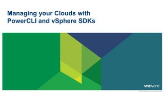 Managing your Clouds with PowerCLI and vSphere SDKs 