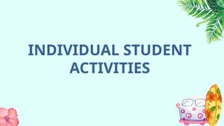 INDIVIDUAL STUDENT
ACTIVITIES
 