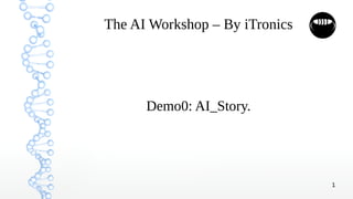 1
The AI Workshop – By iTronics
Demo0: AI_Story.
 