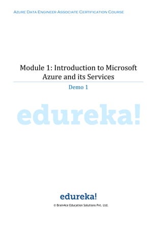 Azure Data Engineer Associate Certification Course
Module 1: Introduction to Microsoft
Azure and its Services
Demo 1
© Brain4ce Education Solutions Pvt. Ltd.
 
