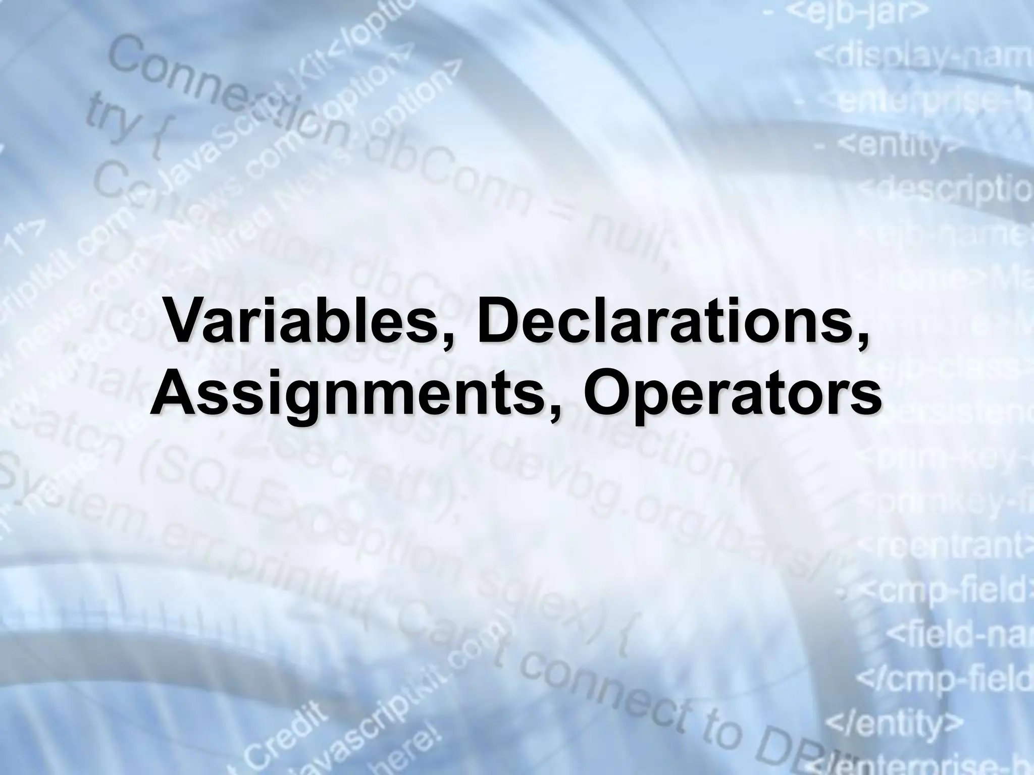 Variables, Declarations, Assignments, Operators 