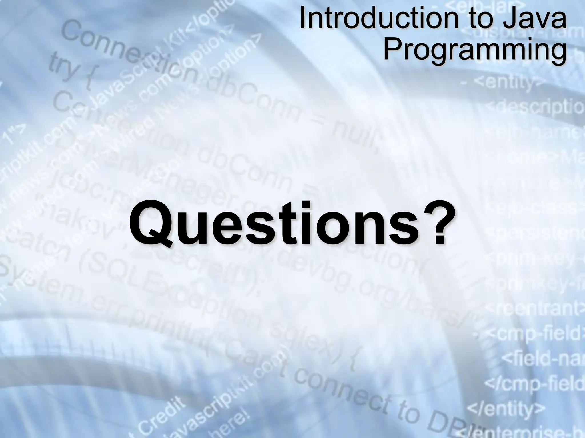 Questions? Introduction to Java Programming 