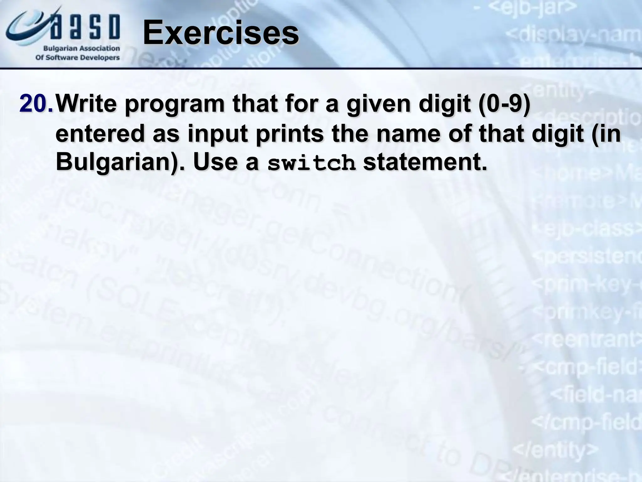 Exercises 20.Write program that for a given digit (0-9) entered as input prints the name of that digit (in Bulgarian). Use a switch statement. 