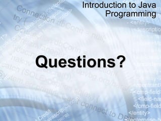 Questions?
Introduction to Java
Programming
 