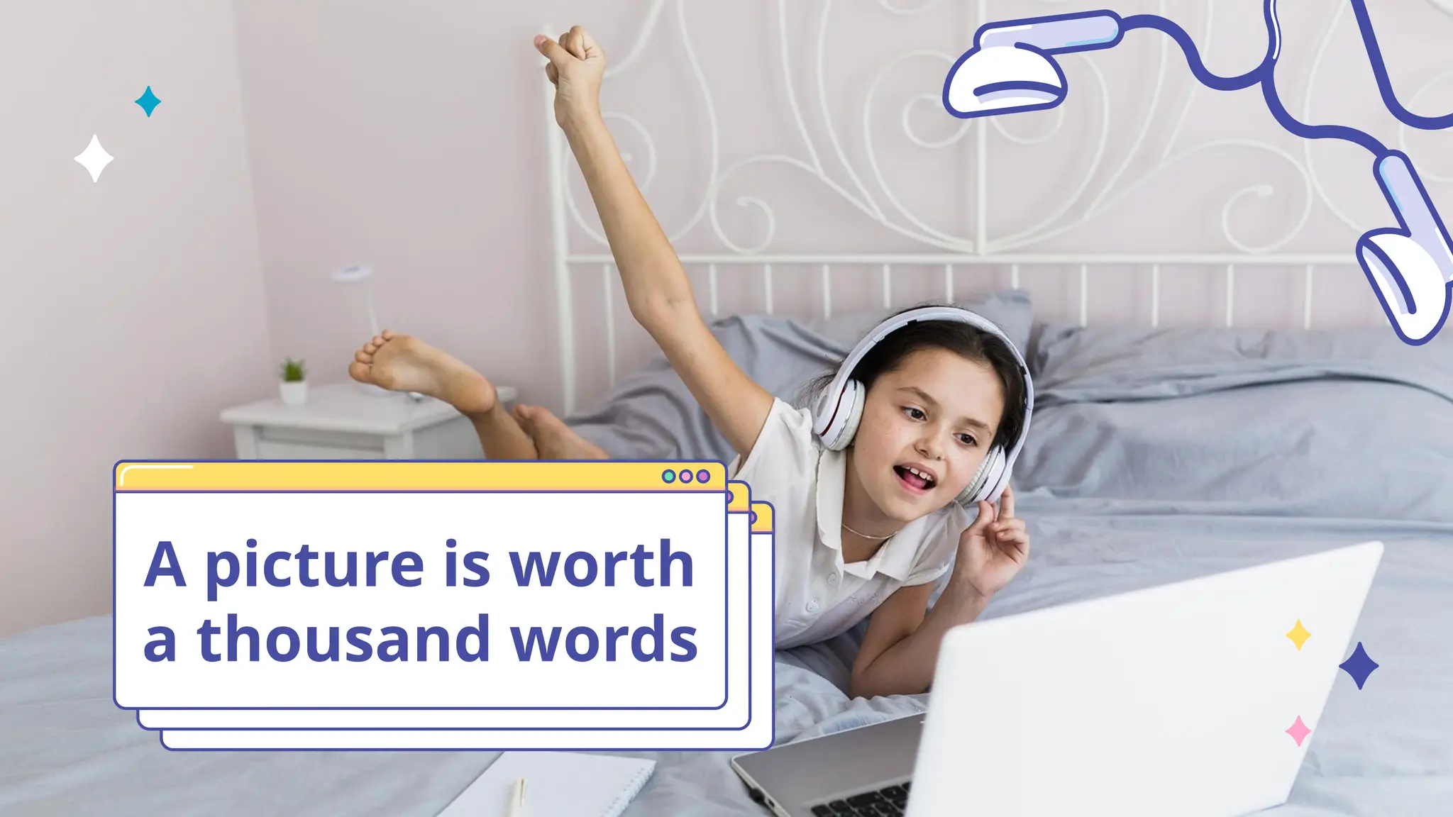 A picture is worth
a thousand words
 