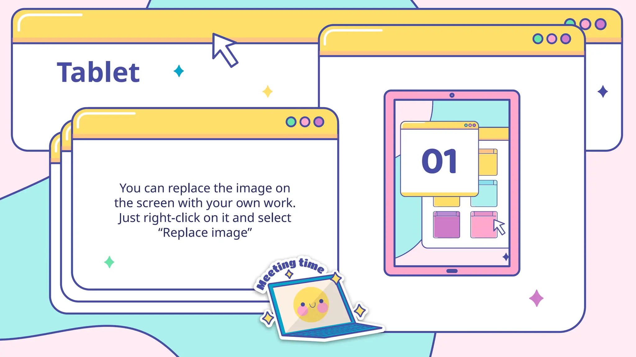 Tablet
You can replace the image on
the screen with your own work.
Just right-click on it and select
“Replace image”
 