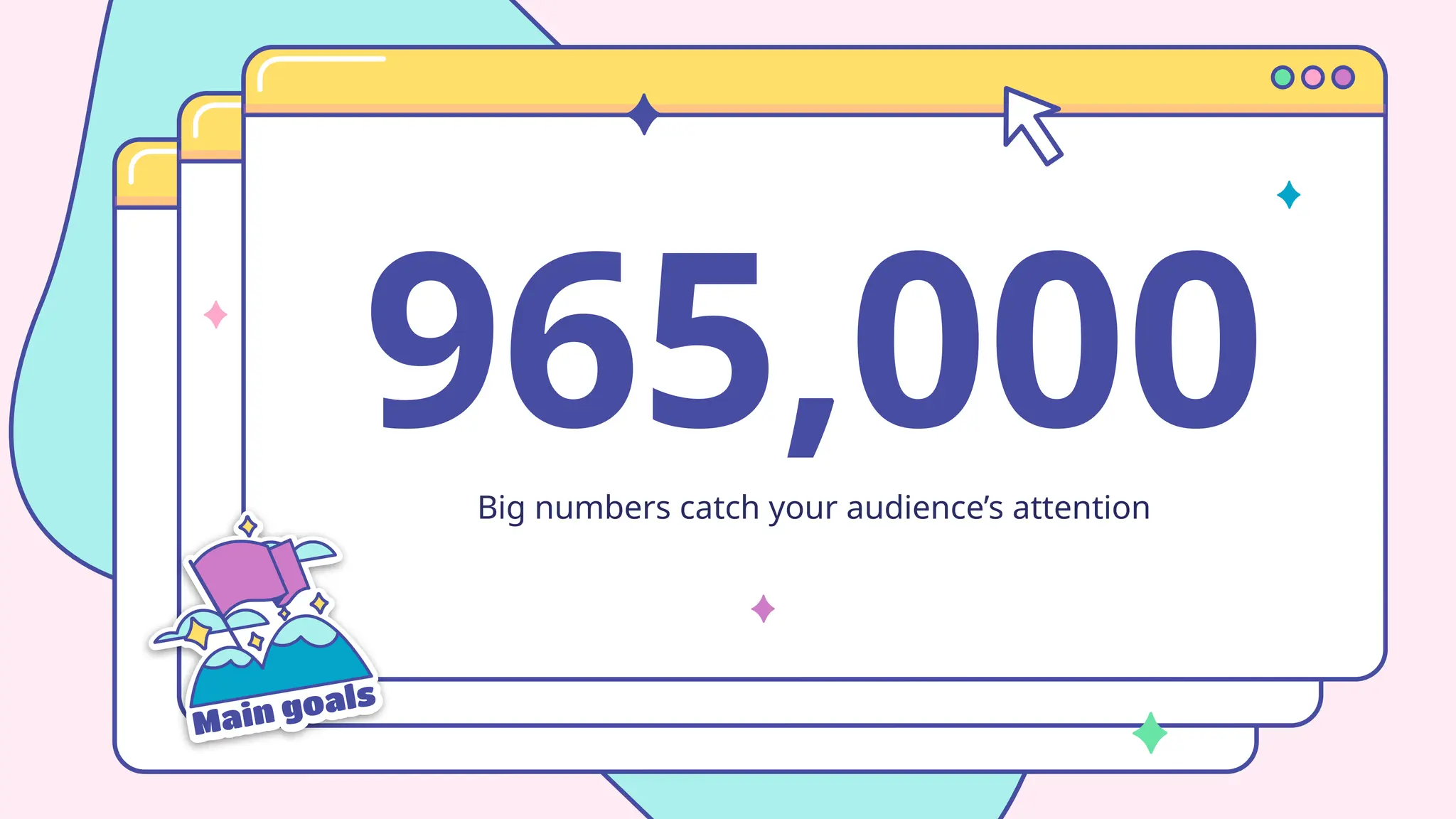 965,000
Big numbers catch your audience’s attention
 