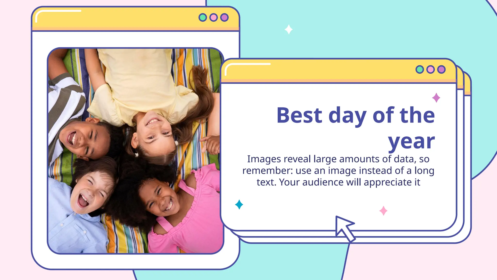 Images reveal large amounts of data, so
remember: use an image instead of a long
text. Your audience will appreciate it
Best day of the
year
 