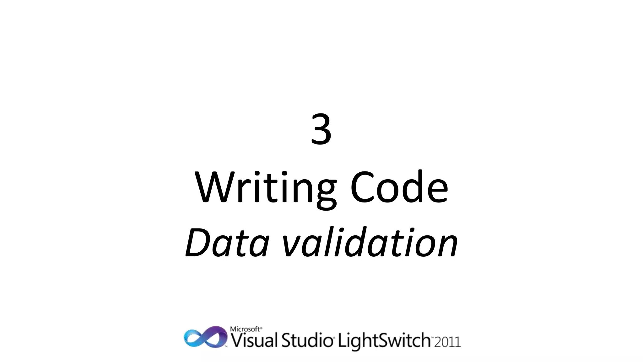 3
Writing Code
Data validation
 