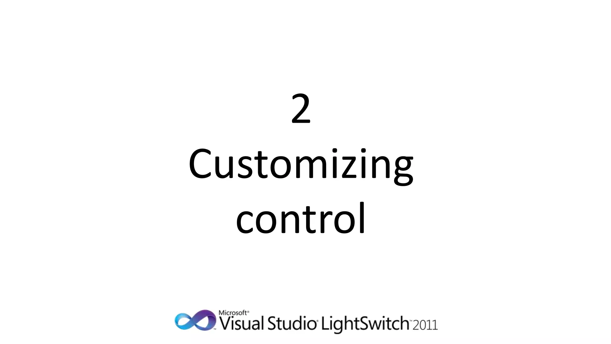 2
Customizing
  control
 