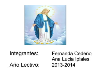Integrantes: Fernanda Cedeño
Ana Lucia Ipiales
Año Lectivo: 2013-2014