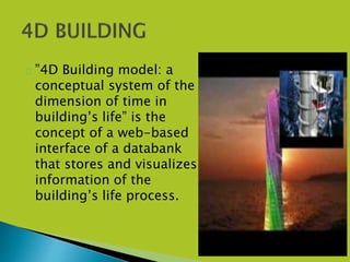  ”4D Building model: a
conceptual system of the
dimension of time in
building’s life” is the
concept of a web-based
interface of a databank
that stores and visualizes
information of the
building’s life process.
 