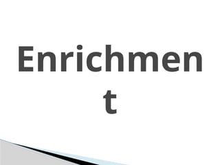 Enrichmen
t
 