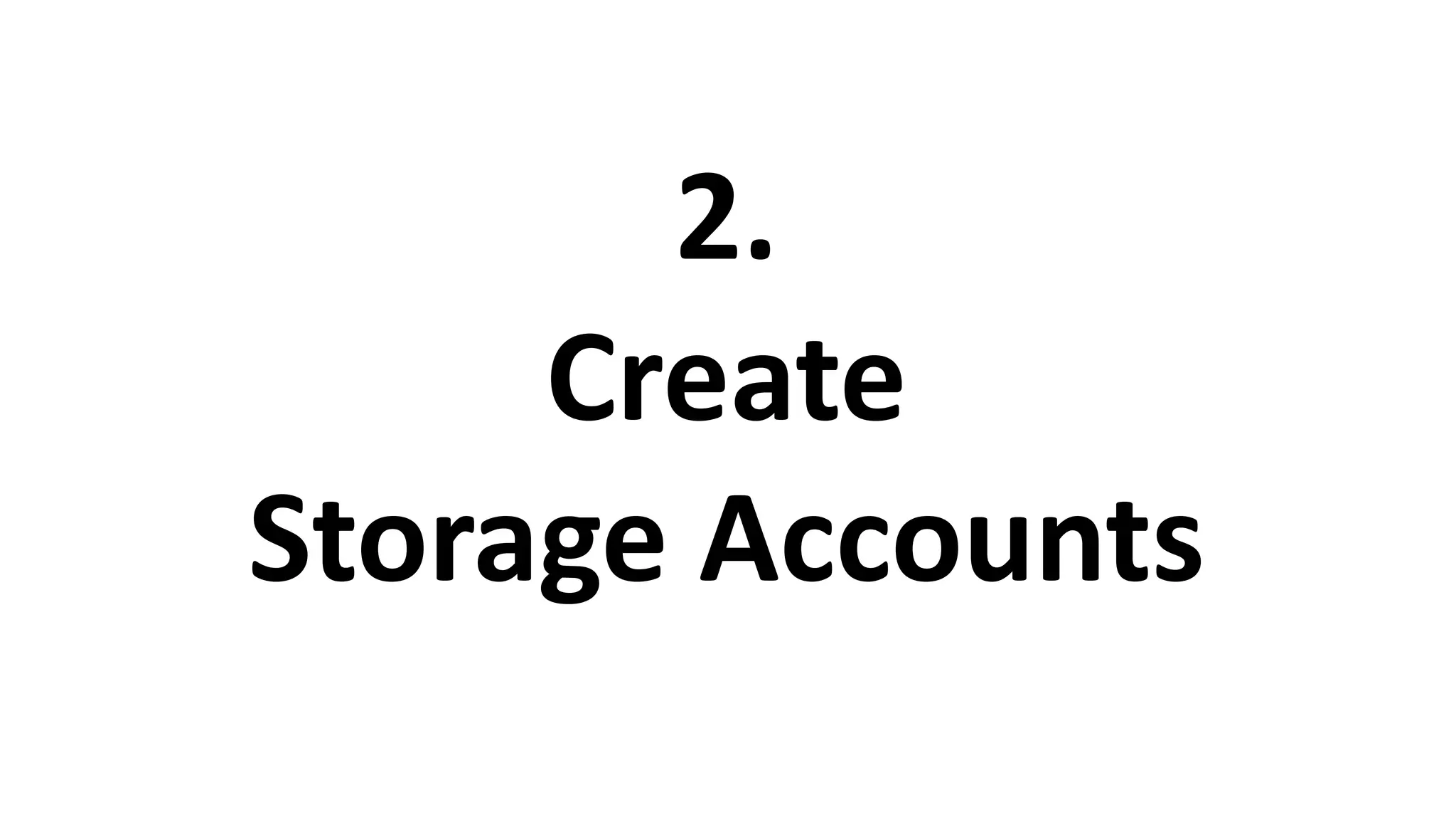 2.
     Create
Storage Accounts
 