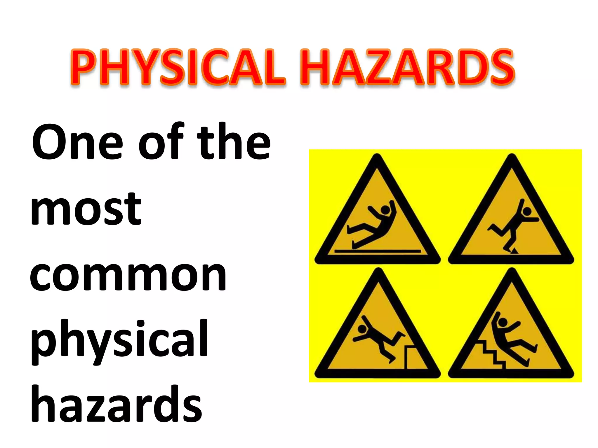 One of the
most
common
physical
hazards