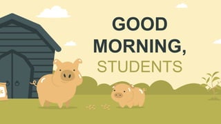 GOOD
MORNING,
STUDENTS
 