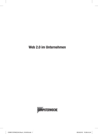 Web 2.0 im Unternehmen
COMPUTERWOCHE-Buch_10-06-08.indd 1 08.06.2010 16:38:44 Uhr
 