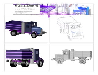Modello AutoCAD 3D
a cura di Walter Giocoso
http://it.linkedin.com/in/wgiocoso
wgiocoso@gmail.com
 