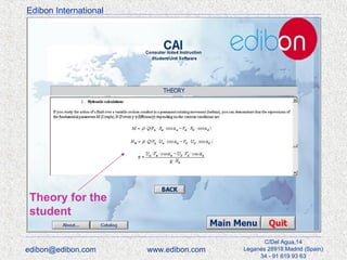 Edibon International

Theory for the
student
edibon@edibon.com

www.edibon.com

C/Del Agua,14
Leganés 28918 Madrid (Spain)
34 - 91 619 93 63

 