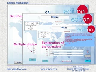 Edibon International

Set of exercises

Multiple choice

edibon@edibon.com

Explanation of
the question

www.edibon.com

C/Del Agua,14
Leganés 28918 Madrid (Spain)
34 - 91 619 93 63

 