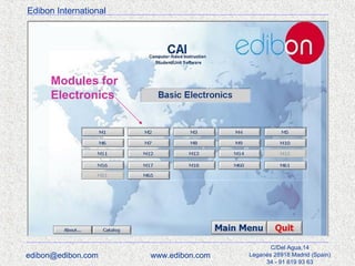 Edibon International

Modules for
Electronics

edibon@edibon.com

www.edibon.com

C/Del Agua,14
Leganés 28918 Madrid (Spain)
34 - 91 619 93 63

 