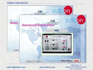 Edibon International

Basic Electronics
Advanced Electronics

edibon@edibon.com

www.edibon.com

C/Del Agua,14
Leganés 28918 Madrid (Spain)
34 - 91 619 93 63

 