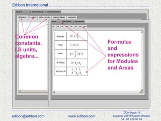 Edibon International

Common
constants,
I.S units,
algebra...

edibon@edibon.com

Formulae
and
expressions
for Modules
and Areas

www.edibon.com

C/Del Agua,14
Leganés 28918 Madrid (Spain)
34 - 91 619 93 63

 