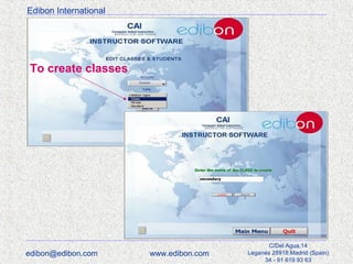 Edibon International

To create classes

edibon@edibon.com

www.edibon.com

C/Del Agua,14
Leganés 28918 Madrid (Spain)
34 - 91 619 93 63

 