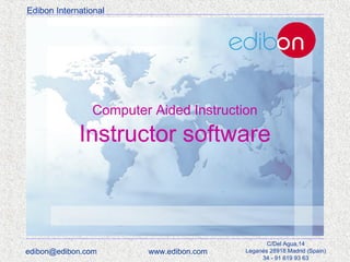 Edibon International

Computer Aided Instruction

Instructor software

edibon@edibon.com

www.edibon.com

C/Del Agua,14
Leganés 28918 Madrid (Spain)
34 - 91 619 93 63

 
