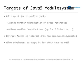 (c) BestSolution.at - Licensed under Creative Commons Attribution-NonCommerical-ShareAlike 3.0
Targets of Java9 Modulesyst...