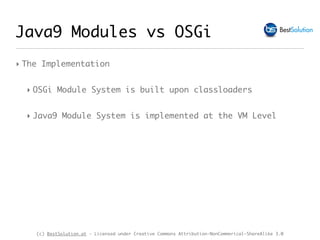 (c) BestSolution.at - Licensed under Creative Commons Attribution-NonCommerical-ShareAlike 3.0
Java9 Modules vs OSGi
‣ The...