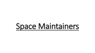 Space Maintainers
 