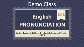 Demo Class
Jakeline Castañeda Calderon & Melanch Crisostomo Gilvonio
MET 4
 