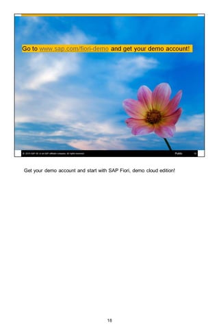 Get your demo account and start with SAP Fiori, demo cloud edition!
18
 