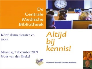 Korte demo diensten en tools Maandag 7 december 2009 Guus van den Brekel 