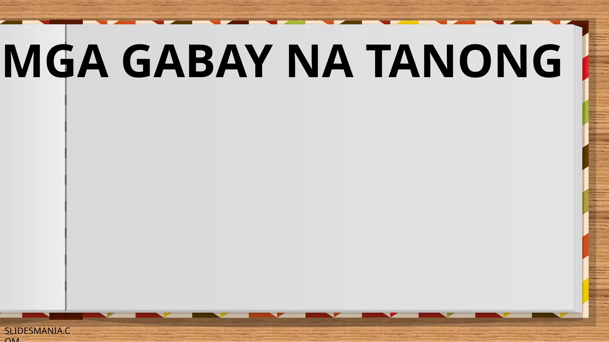 SLIDESMANIA.C
MGA GABAY NA TANONG
 