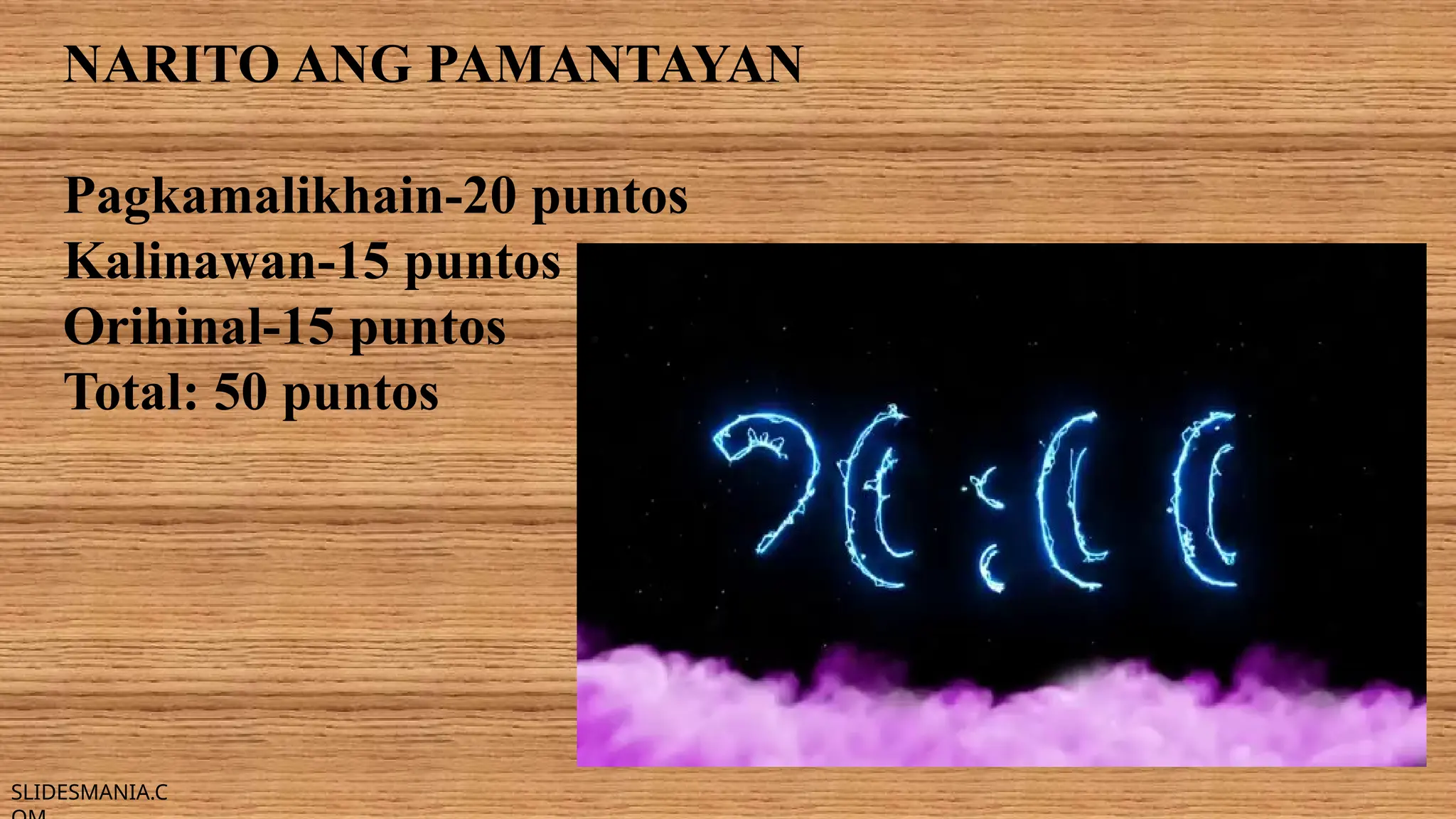 SLIDESMANIA.C
NARITO ANG PAMANTAYAN
Pagkamalikhain-20 puntos
Kalinawan-15 puntos
Orihinal-15 puntos
Total: 50 puntos
 