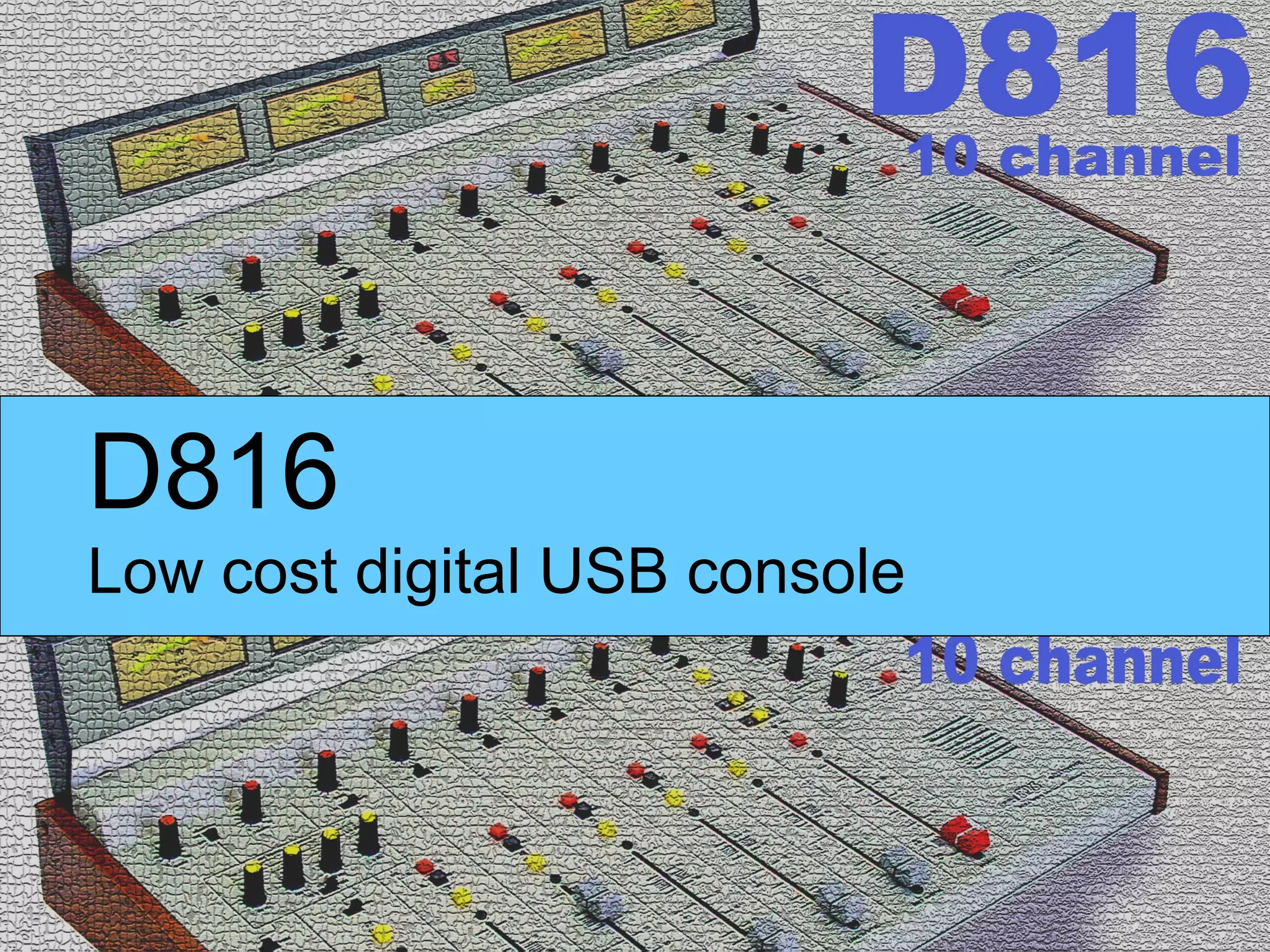 D816
Low cost digital USB console
 
